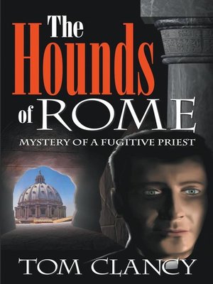 cover image of The Hounds of Rome - Mystery of a Fugitive Priest